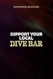  Notebook Planner Bartender Bar Owner Gifts Support Your Local Dive Bar: Over 100 Pages, Money, Simple, 6x9 inch, Pretty, Gym, Daily, Wedding