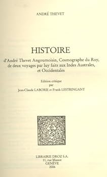 Andre Thevet: Histoire d'Andre Thevet Angoumoisin, Cosmographe du Roy, de deux voyages par luy faits aux Indes Australes, et Occidentales