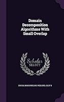 Domain Decomposition Algorithms with Small Overlap 1341597431 Book Cover