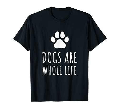 Dogs Are Whole Life - Paws Dog Owners T-Shirt, Black