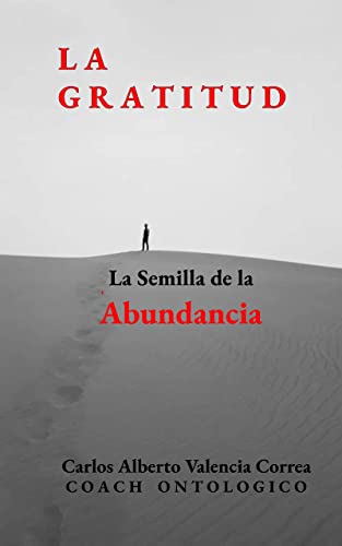 LA GRATITUD: La Semilla De La Abundancia (Spanish Edition)