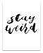 Stay Weird - Modern Motivational Funny Quote Bedroom Decor, Inspirational Home Office Minimalist Decor and Gift, 11x14 Unframed Typography Art Print Poster, Black and White