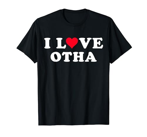 I Love Otha Matching Girlfriend & Boyfriend Otha Name T-Shirt