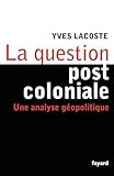 La question post-coloniale: Une analyse géopolitique