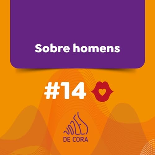 #14 Sobre homens - Vozes de Cora