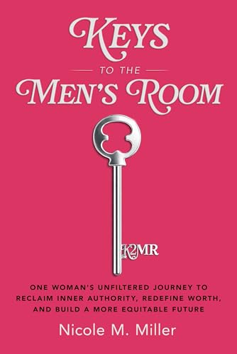 Keys to the Men's Room: One Woman's Unfiltered Journey to