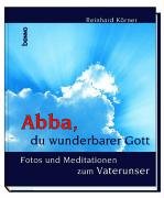 Abba, du wunderbarer Gott. Fotos und Meditationen zum Vaterunser. 3746215919 Book Cover