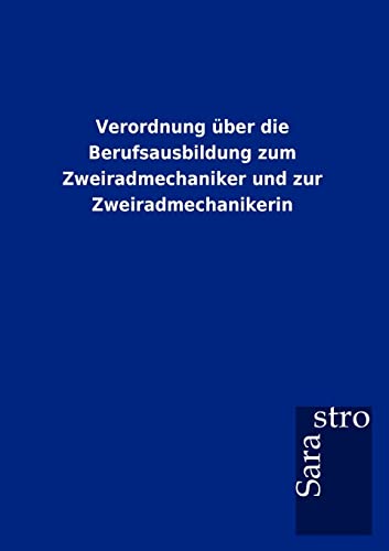 Verordnung über die Berufsausbildung zum Zweiradmechaniker und zur Zweiradmechanikerin (German Edition)