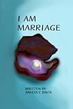 I AM MARRIAGE (I AM MARRIAGE VOL 1)