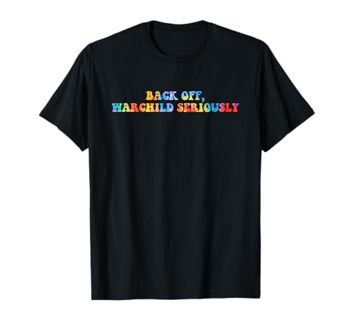 Back Off, Warchild Seriously Funny Hippie Text Apparel T-Shirt