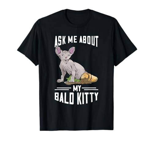 Pregúntame sobre mi gatito calvo dueño de gato sin pelo Sphynx Cat Camiseta