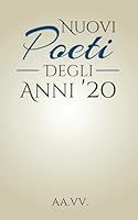 NUOVI POETI DEGLI ANNI '20: Antologia (Italian Edition) B0F5YLWDFJ Book Cover