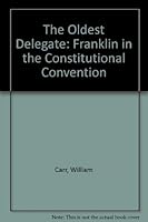 The Oldest Delegate: Franklin in the Constitutional Convention 0874133823 Book Cover