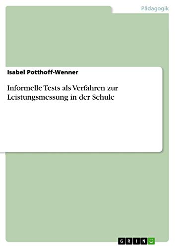 Informelle Tests als Verfahren zur Leistungsmessung in der Schule (German Edition)