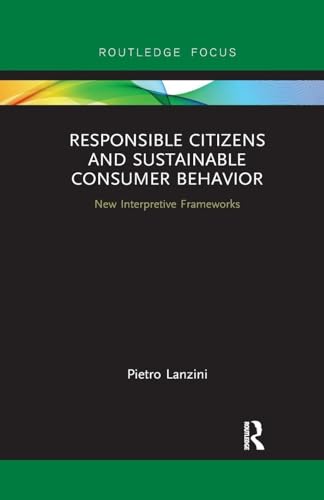 Responsible Citizens and Sustainable Consumer Behavior: New Interpretive Frameworks (Routledge-SCORAI