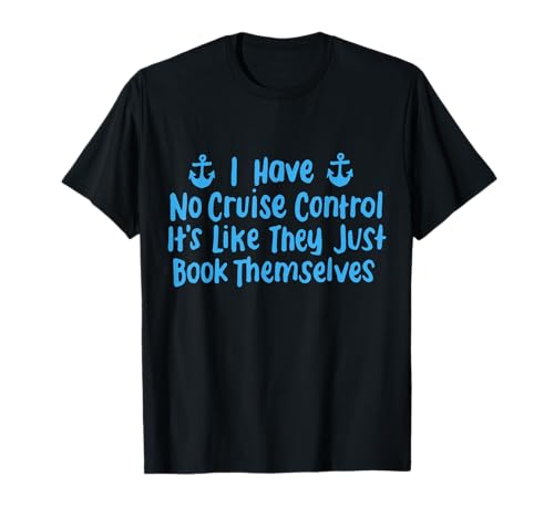 I Have No Control Funny Cruise Cruising T-Shirt