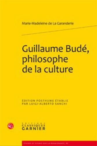 Guillaume Bude, Philosophe de la Culture (Etudes Et Essais Sur La Renaissance) (French Edition)