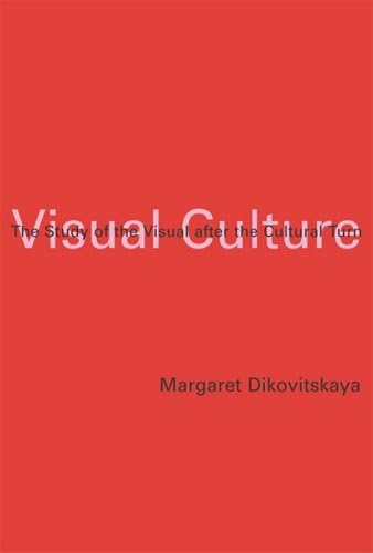 Visual Culture: The Study of the Visual after the Cultural Turn (The MIT Press)