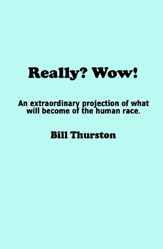 Really? Wow!: An extraordinary projection of what will become of the human race.