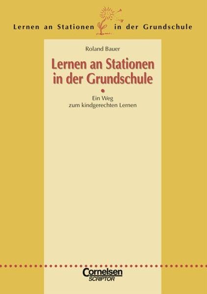 Lernen an Stationen in der Grundschule - Bisherige Ausgabe: Lernen an Stationen in der Grundschule: Ein Weg zum kindgerechten Lernen