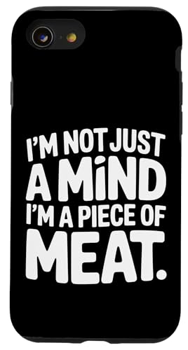 I'm Not Just A Mind I'm A Piece Of Meat l |- X}zP[X iPhone SE (2020) / 7 / 8 p
