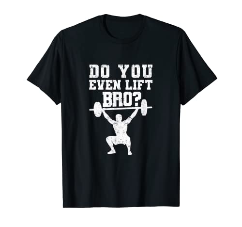 Funny Gym Fitness Workout Bodybuilder Do You Even Lift Bro T-Shirt