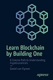 Learn Blockchain by Building One: A Concise Path to Understanding Cryptocurrencies