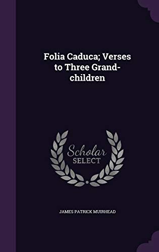 Folia Caduca; Verses to Three Grand-children