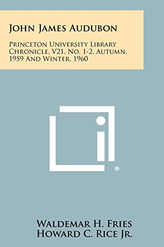 John James Audubon: Princeton University Library Chronicle, V21, No. 1-2, Autumn, 1959 and Winter, 1960