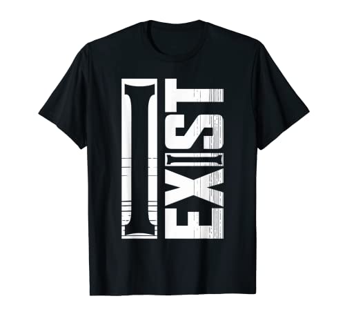 I Exist - Camiseta de filosofía inspiradora y motivacional Camiseta
