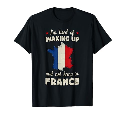 Waking up in France Funny French France Flag France Travel Maglietta