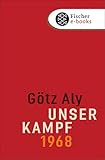 Unser Kampf: 1968 - ein irritierter Blick zurück