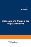 Diagnostik und Therapie der Pulpakrankheiten: Ein Hand- und Lehrbuch für Zahnärzte und Studierende