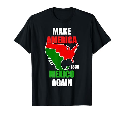 Make America Mexico Again Mexican Pride Funny Mexican Flag T-Shirt