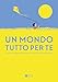 Un Mondo Tutto Per Te. Ediz. Illustrata - 3