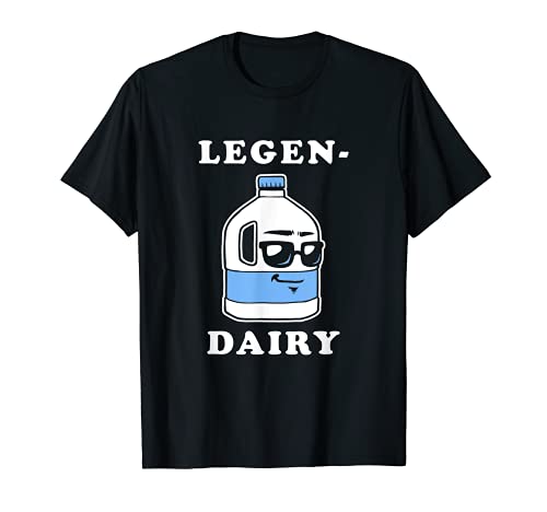 LegenDairy T-Shirt - Funny Milk Joke Legen-dairy Legendary