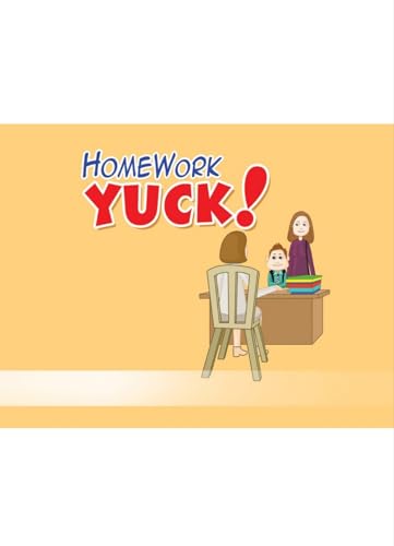 Homework Yuck!: A Relatable Children's Story About School Struggles, Finding Motivation, and Making Learning Fun