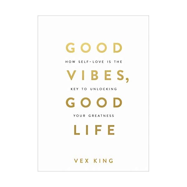 Good Vibes, Good Life: How Self-Love Is the Key to Unlocking Your Greatness