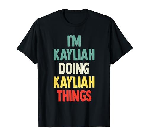 I'M Kayliah Doing Kayliah Things Fun Nom personnalisé Kayli T-Shirt