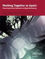 Working Together or Apart: Promoting the Next Generation of Digital Scholarship 1932326332 Book Cover