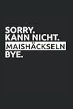  Sorry. Kann Nicht. Maishäckseln. Bye: Mais Häckseln Maisernte Maishäcksler Landwirt Notizbuch Notizheft Schulheft 6 x 9 Zoll Kariert Geschenk