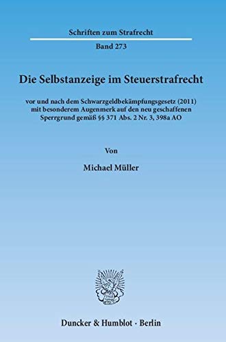 Die Selbstanzeige im Steuerstrafrecht: vor und nach dem Schwarzgeldbekämpfungsgesetz (2011) mit bes Die Selbstanzeige im Steuerstrafrecht: vor und nach dem Schwarzgeldbekämpfungsgesetz (2011) mit bes