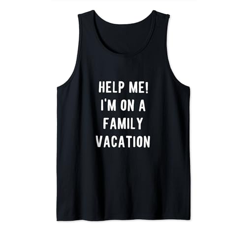 Funny Saying Help I'm On A Family Vacation Gag Pun Men Women Tank Top