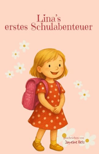 Linas erstes Schulabenteuer – Ein Mutmachbuch zur Einschulung: Die liebevoll erzählte Geschichte vom ersten Schultag, neuen Freunden und kleinen ... Jahren (Mein Weg – Geschichten fürs Wachsen)