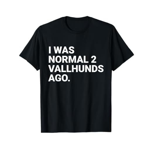 I was Normal 2 Vallhunds Funny Swedish Vallhund Dog Owner T-Shirt