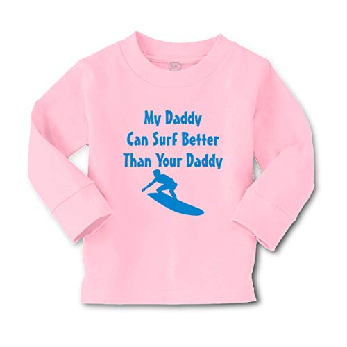 Kids Long Sleeve T Shirt My Daddy Can Surf Better Than Your Dad Father's Day A Cotton Boy & Girl Clothes Funny Graphic Tee Soft Pink Design Only 2T