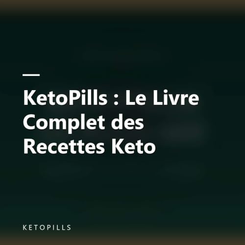 KetoPills : Le Livre Complet des Recettes Keto