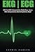 Ekg | Ecg: EKG And ECG Interpretation Made Easy - Learn EKG Interpretation And Arrhythmias Now! (EKG Book, ECG, Medical ebooks)