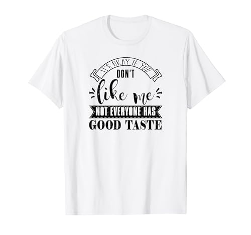 I'm Okay If You Don't Like Me - Divertido Camiseta