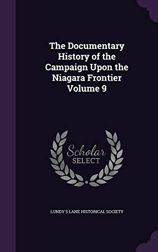 The Documentary History of the Campaign Upon the Niagara Frontier Volume 9